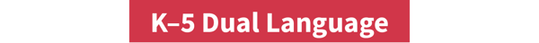 K–5 Dual Language